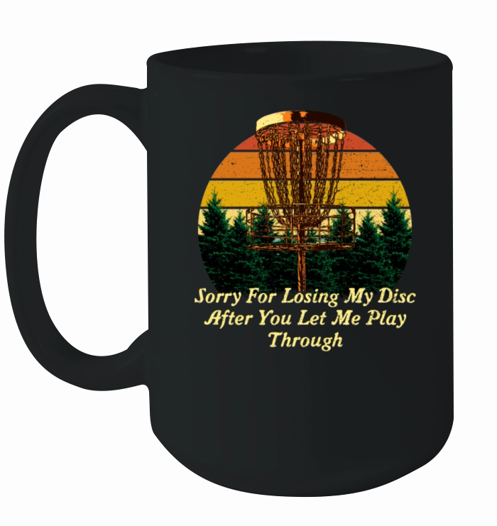 Sorry For Losing the Disc Funny Disc Golf Humor Go Ceramic Mug