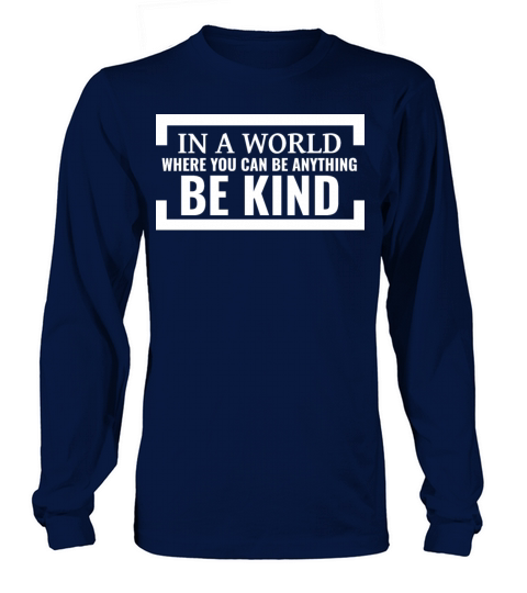 In a world where you can be anything be kind Long sleeved Unisex