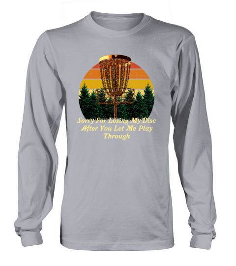 Sorry For Losing the Disc Funny Disc Golf Humor Go Long sleeved Unisex