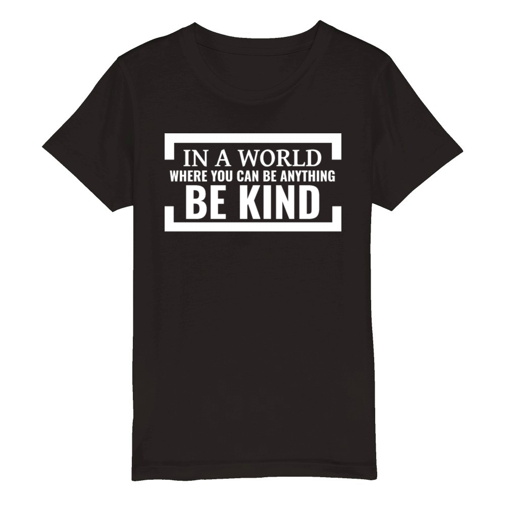 In a world where you can be anything be kind Organic Kids Crewneck T-shirt