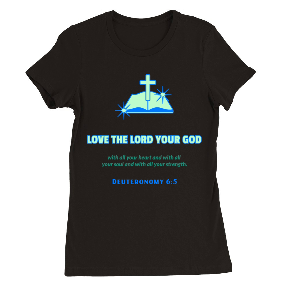 Love The Lord Your God - Bible Verse Premium Womens Crewneck T-shirt
