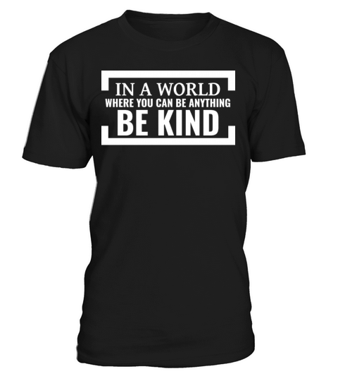 In a world where you can be anything be kind T-Shirt Unisex