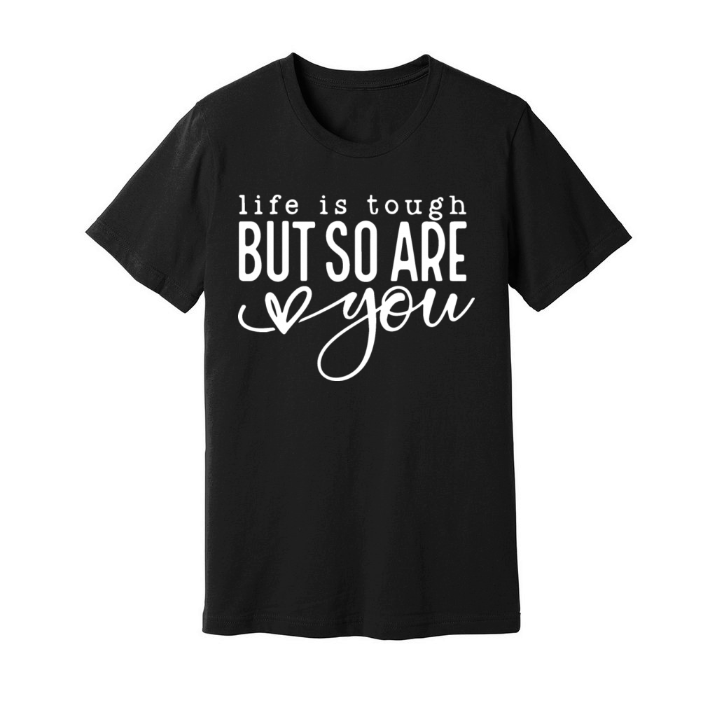 Life is Tough But So Are You Unisex Jersey Tee