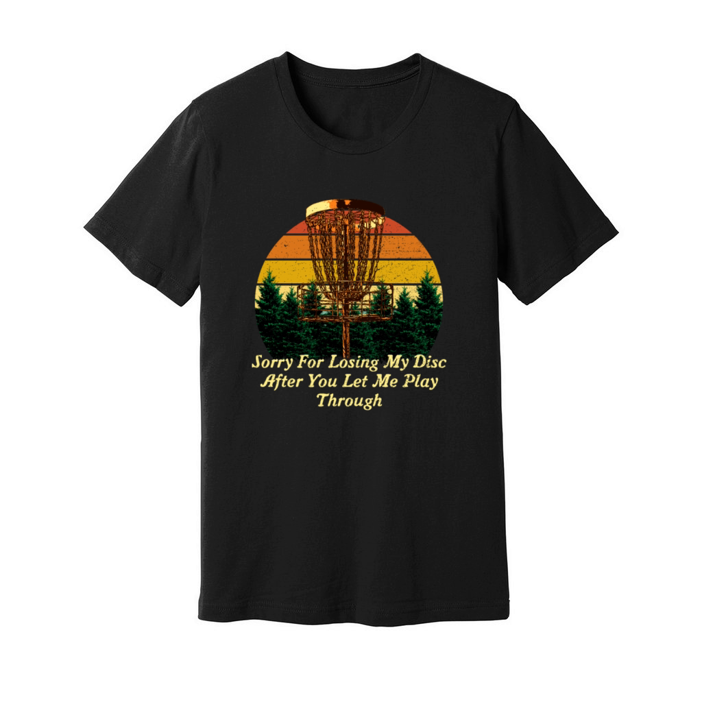 Sorry For Losing the Disc Funny Disc Golf Humor Go Unisex Jersey Tee
