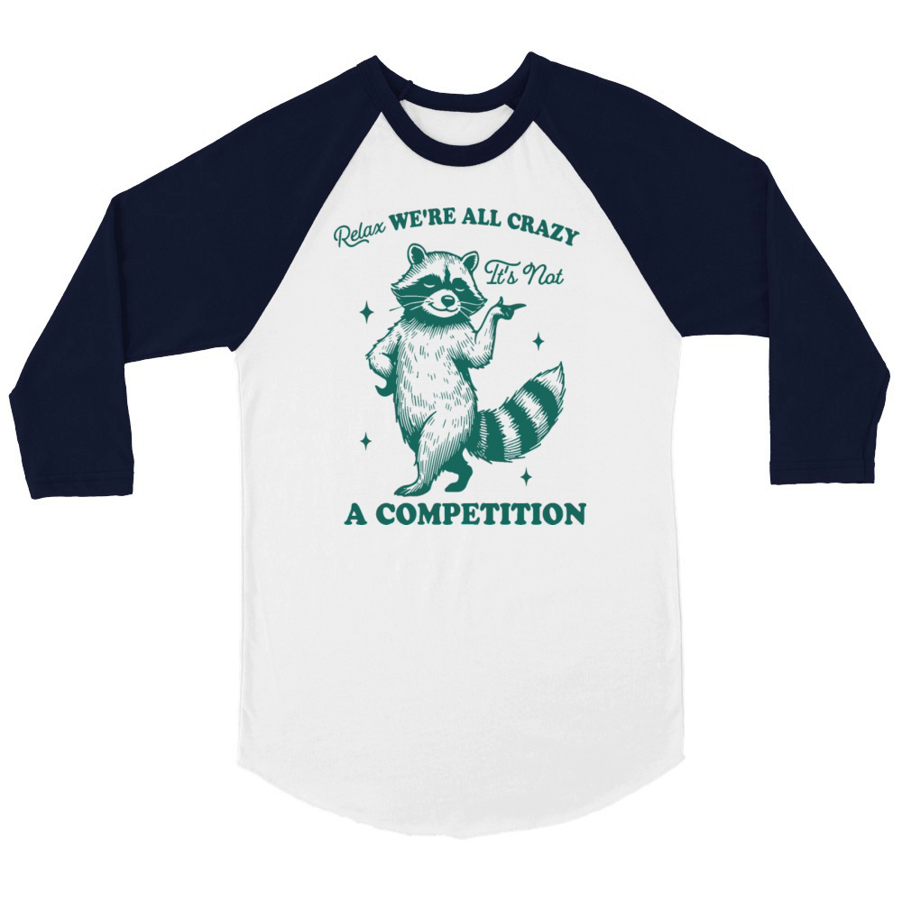 Relax Were All Crazy Its Not A Competition Unisex ¾ sleeve Raglan T-shirt