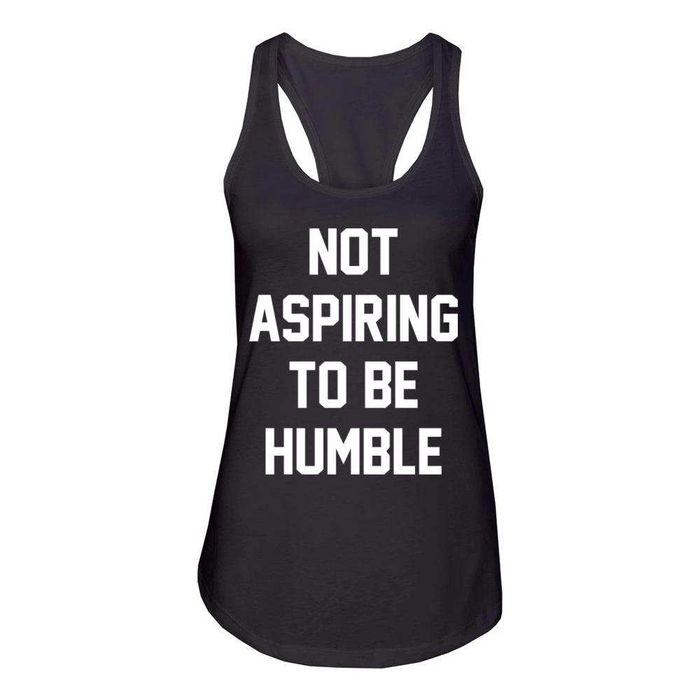 Not Aspiring to be Humble Women's Racerback Tank
