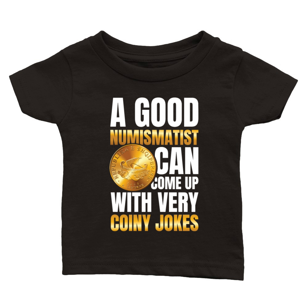 Numismatist Can Come Up With Very Coiny Jokes Classic Baby Crewneck T-shirt