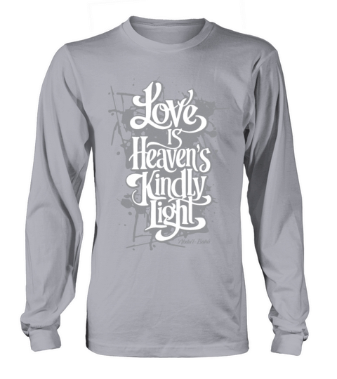 Love is Heaven’s Kindly Light - Bahai Faith Long sleeved Unisex
