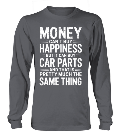 Money Cant Buy Happiness But Car Parts Are Pretty Long sleeved Unisex