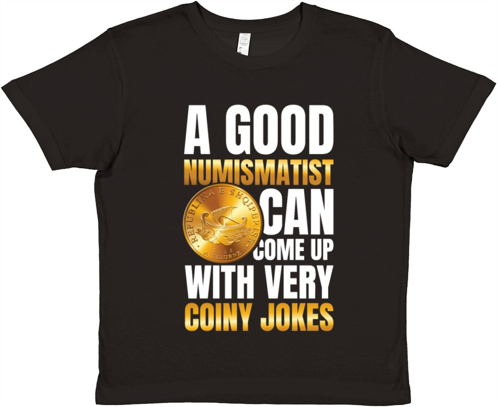 Numismatist Can Come Up With Very Coiny Jokes Premium Kids Crewneck T-shirt
