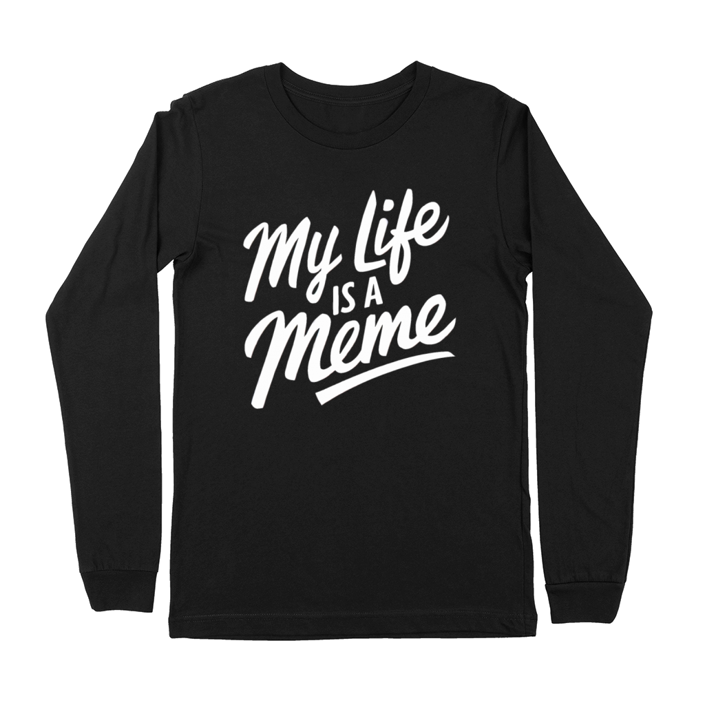 "My Life is a Meme" Funny Quote humorous Humor Premium Long Sleeve