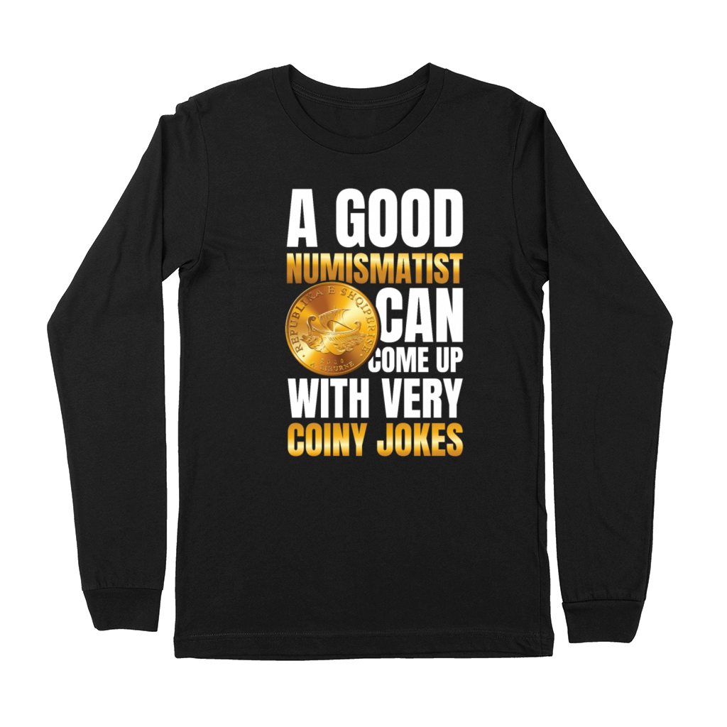 Numismatist Can Come Up With Very Coiny Jokes Premium Long Sleeve