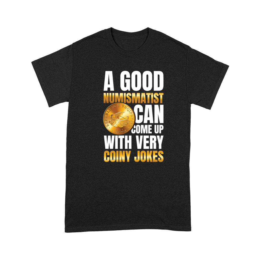 Numismatist Can Come Up With Very Coiny Jokes Premium T-shirt