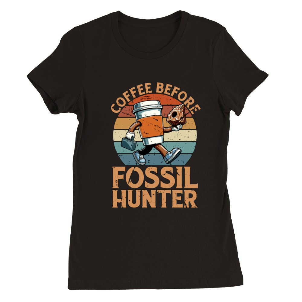 Fossil Hunter Coffee Before Geology Coffee Lover Premium Womens Crewneck T-shirt