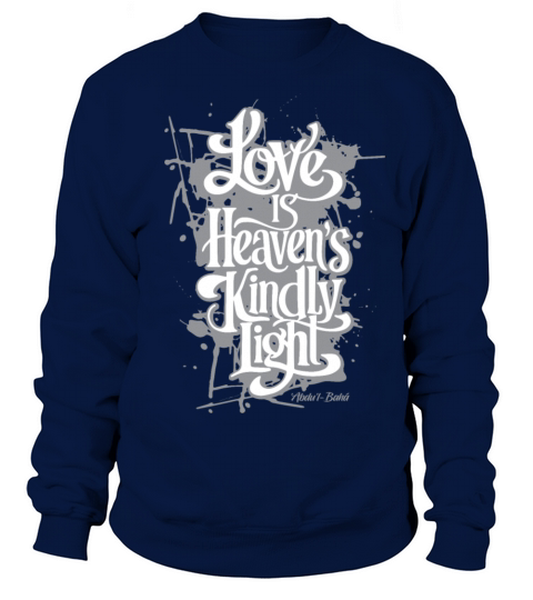 Love is Heaven’s Kindly Light - Bahai Faith Sweatshirt Unisex