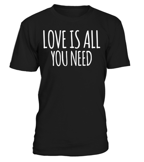 Love is all you need T-Shirt Unisex