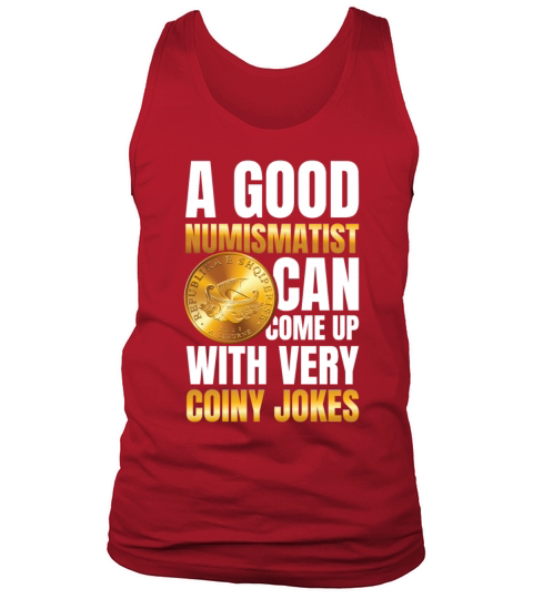 Numismatist Can Come Up With Very Coiny Jokes Tank Top Unisex