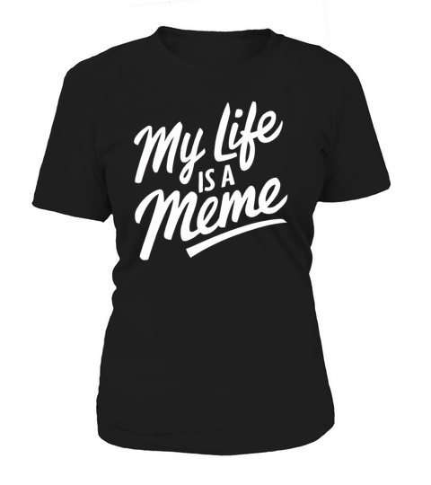 "My Life is a Meme" Funny Quote humorous Humor Women's T-Shirt