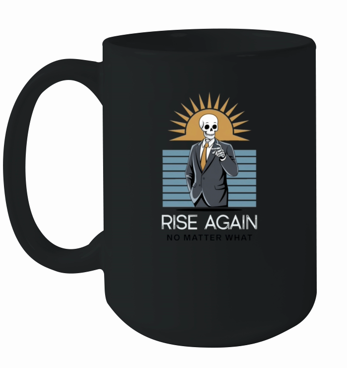 Rise Again No Matter What Ceramic Mug