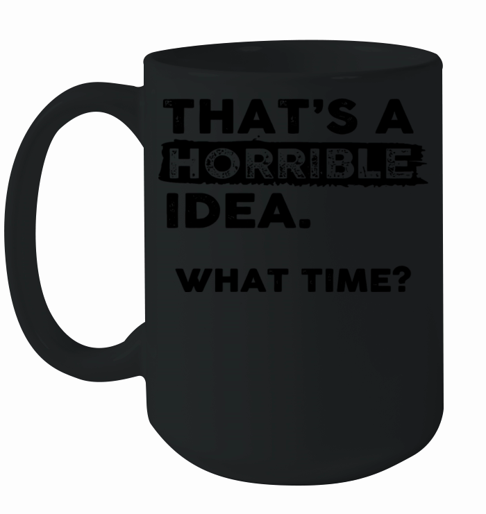 Thats a Horrible Idea Black Ceramic Mug