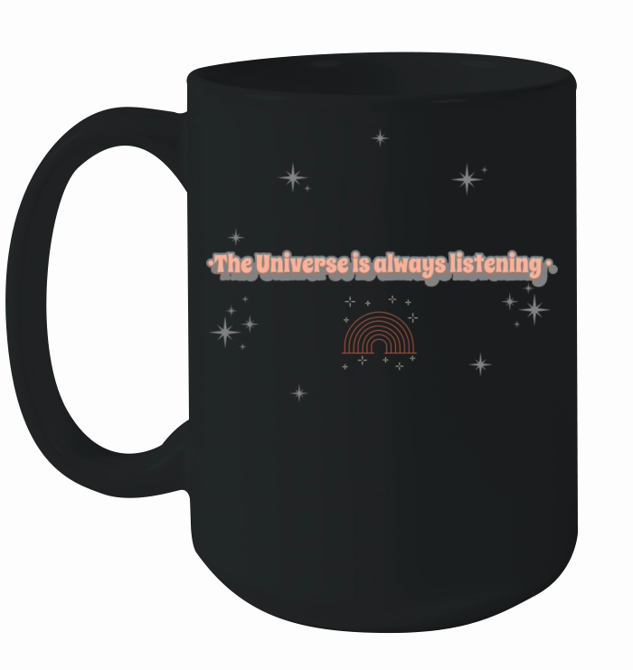 The Universe Is Always Listening Ceramic Mug