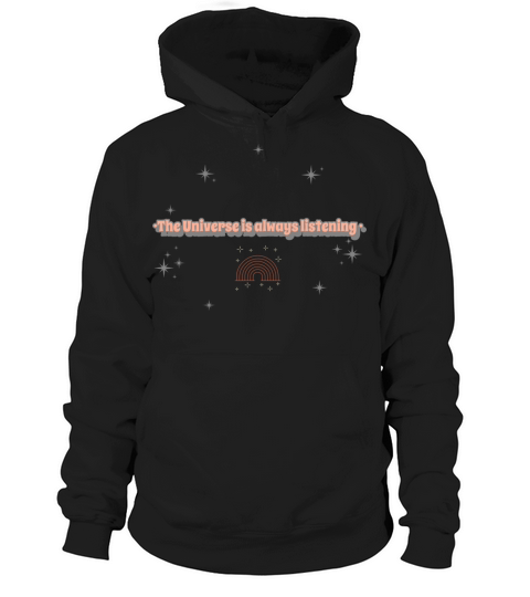 The Universe Is Always Listening Hoodie Unisex
