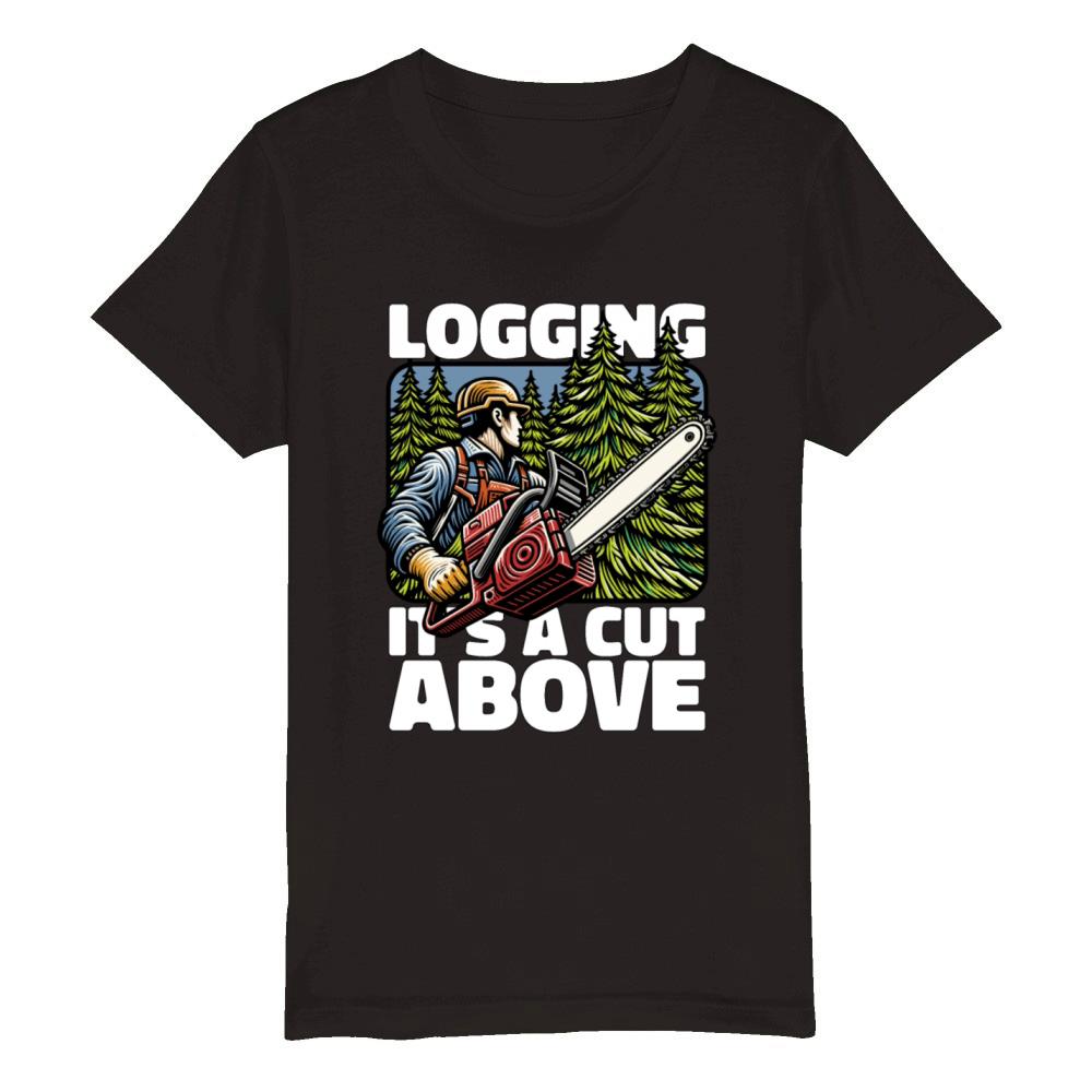 Logging Its A Cut Above Lumber Worker Logger Organic Kids Crewneck T-shirt