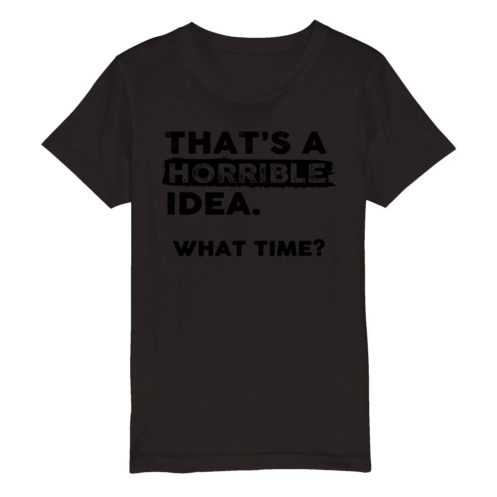 Thats a Horrible Idea Black Organic Kids Crewneck T-shirt