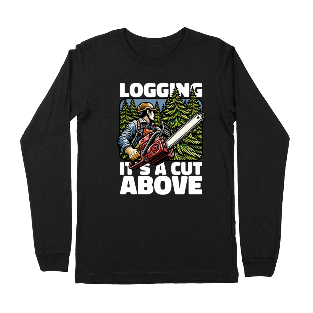Logging Its A Cut Above Lumber Worker Logger Premium Long Sleeve
