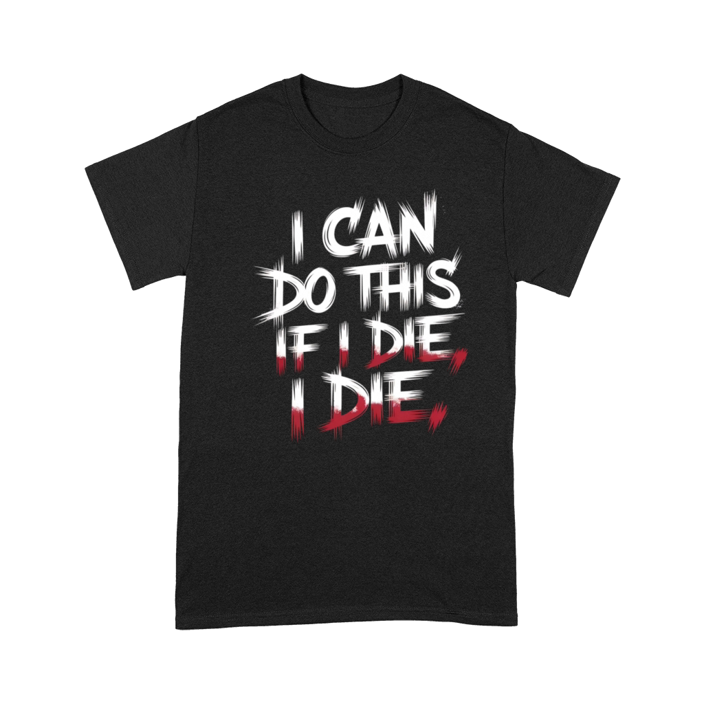 I Can Do This If I Die I Die - Funny Gym Premium T-shirt