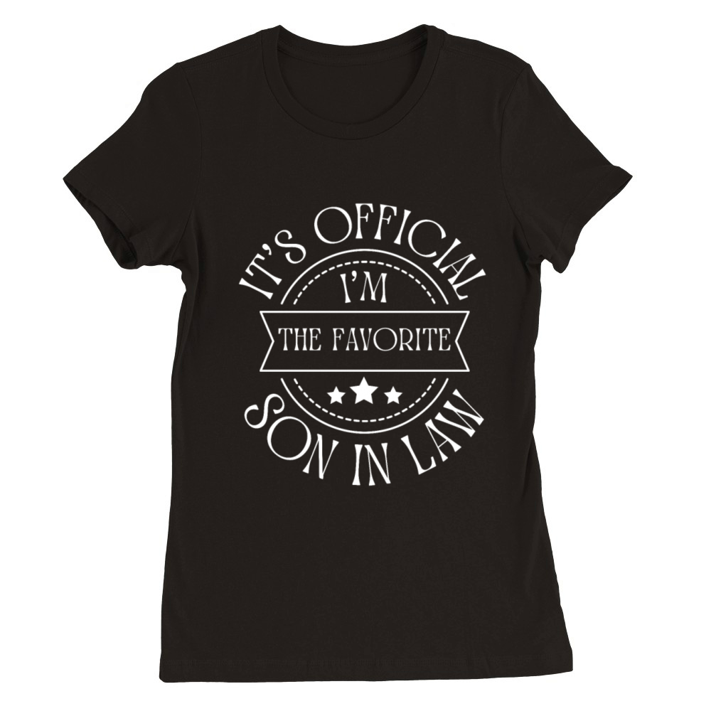 Its Official Im The Favorite Son In Law Premium Womens Crewneck T-shirt