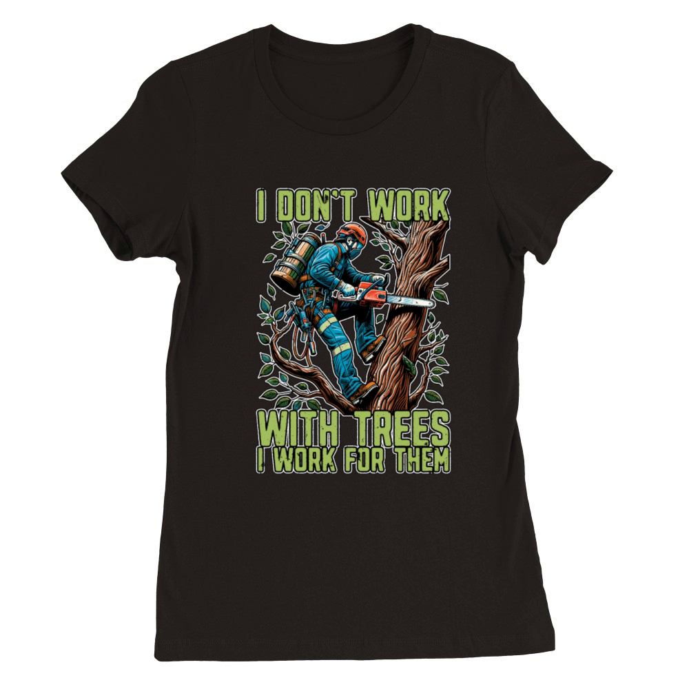 Tree Surgeon I Dont Work Arborist Tree Surgeons Premium Womens Crewneck T-shirt