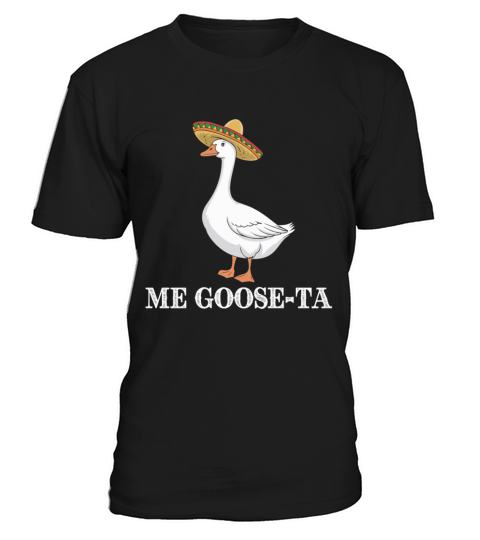 Me Goose-ta Funny Goose Sombrero Humor T-Shirt Unisex