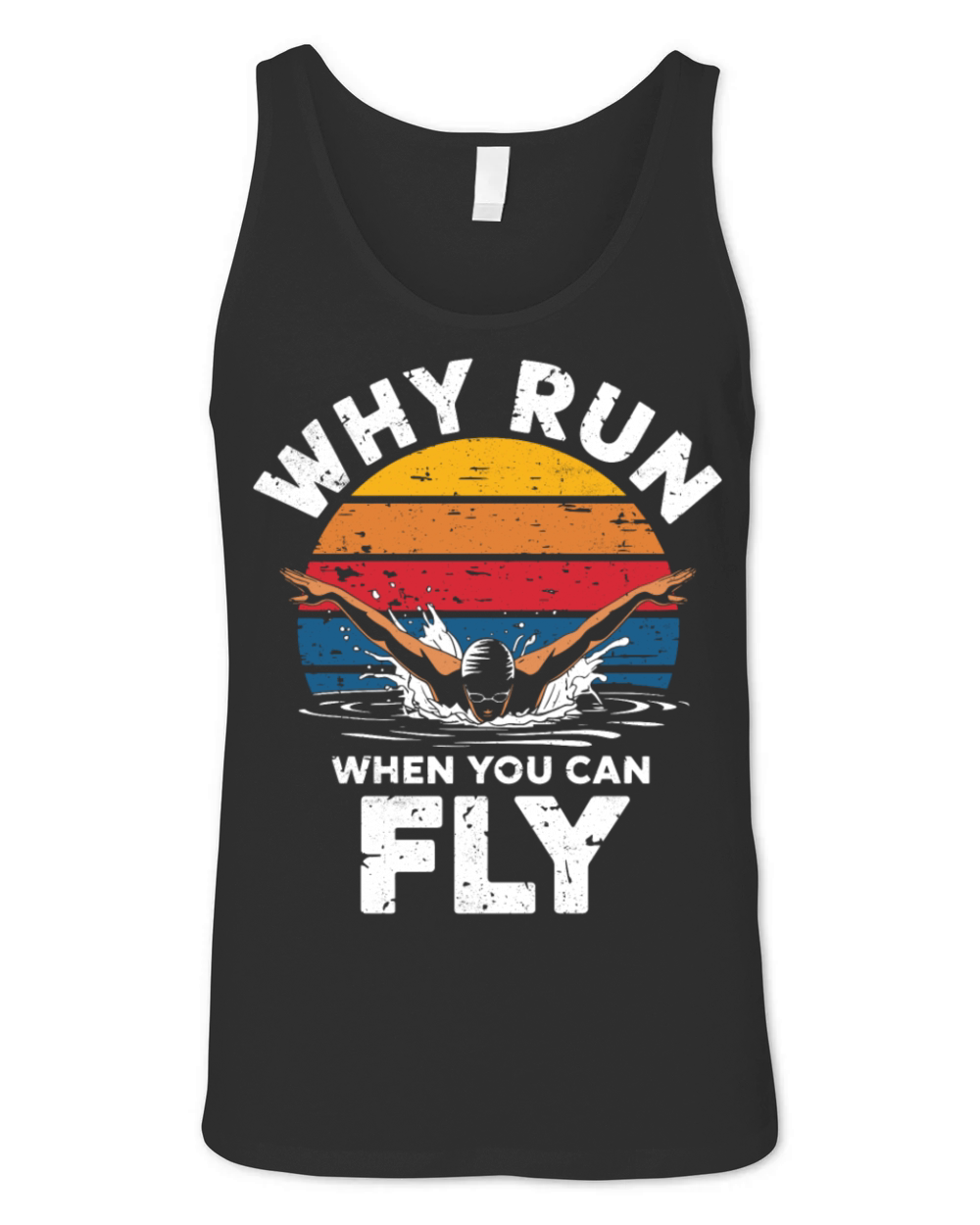 Why Run When You Can Fly Inspirational Swimmer Unisex Jersey Tank