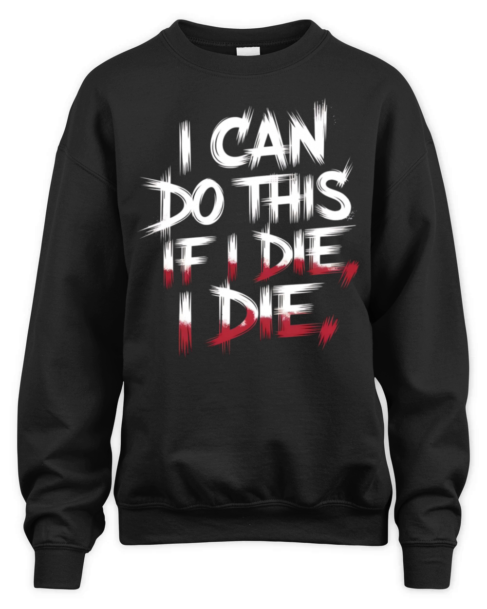 I Can Do This If I Die I Die - Funny Gym Unisex Premium Crewneck Sweatshirt