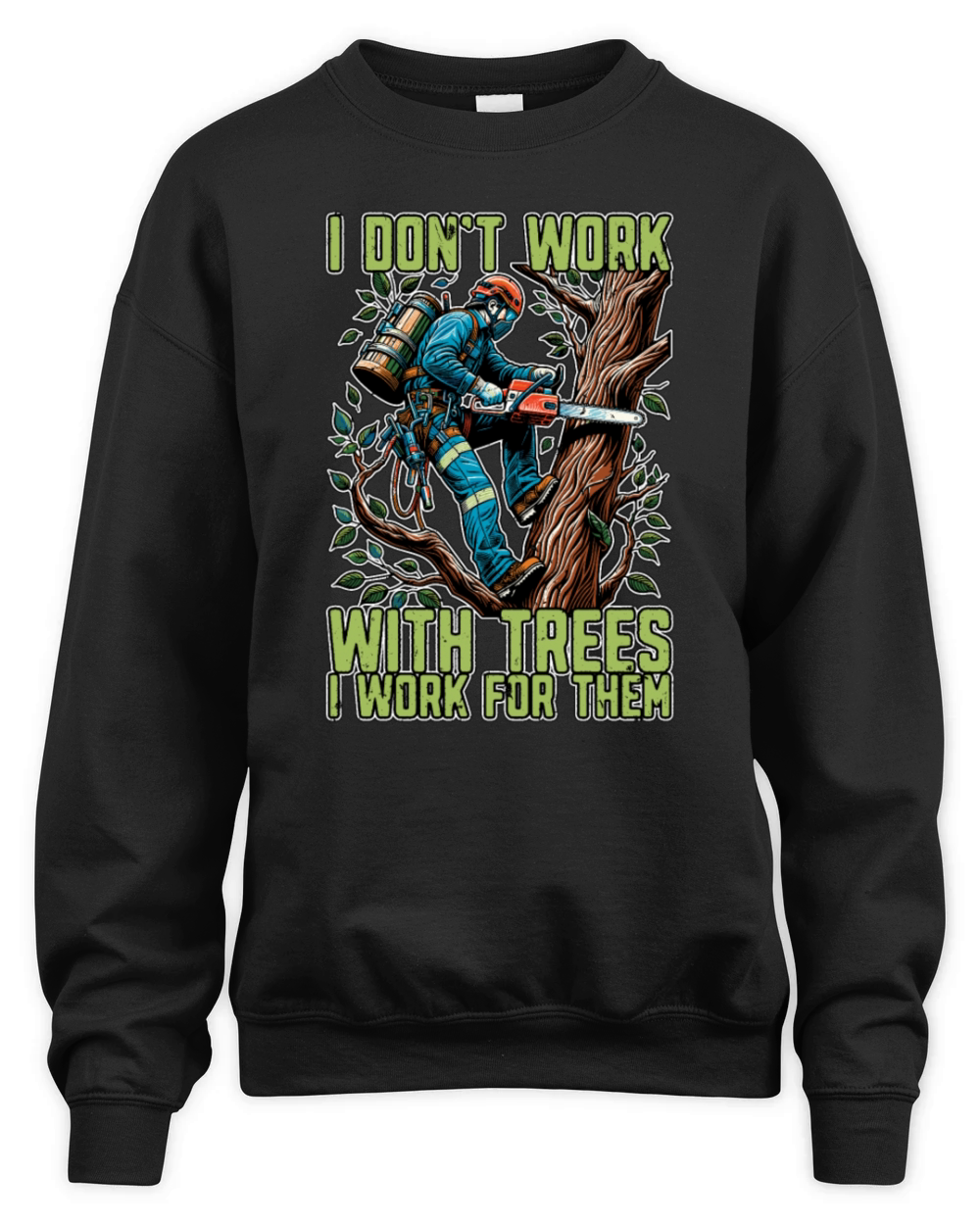 Tree Surgeon I Dont Work Arborist Tree Surgeons Unisex Premium Crewneck Sweatshirt