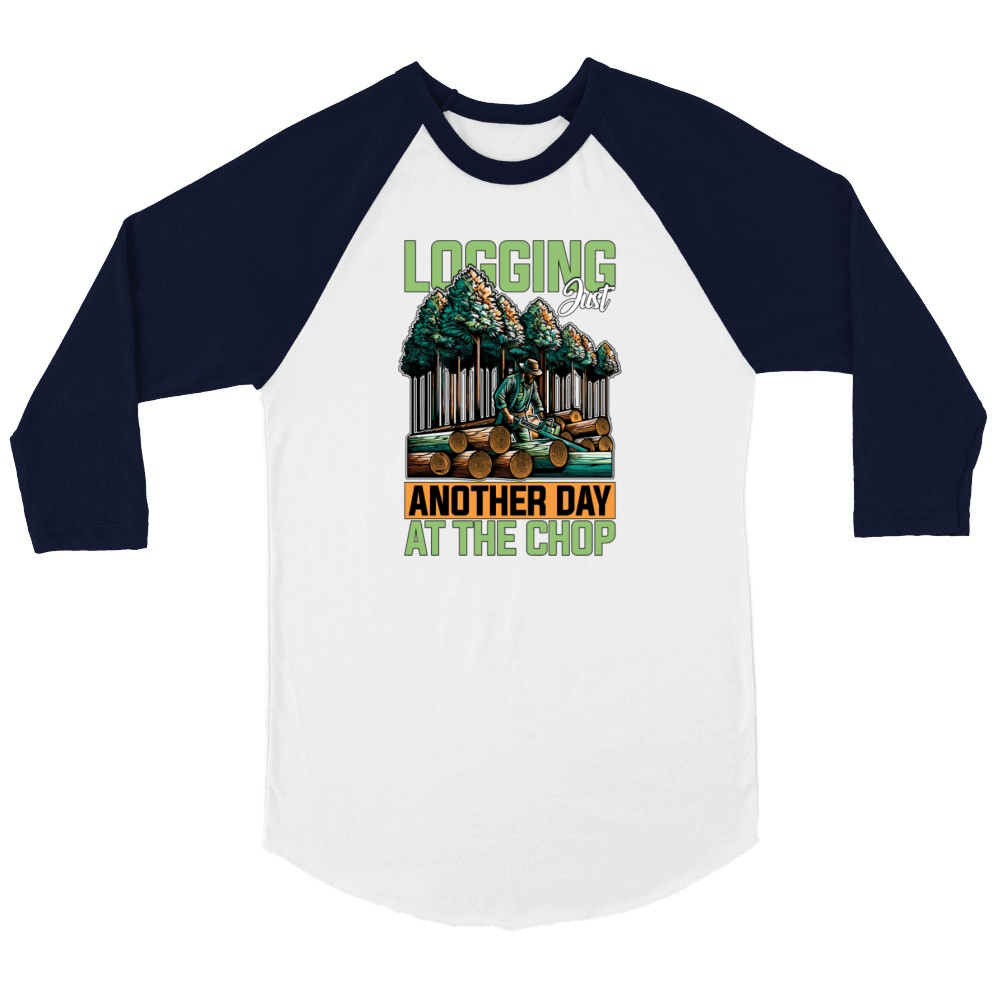 Logging Just Another Day Woodworker Tree Surgeon Unisex ¾ sleeve Raglan T-shirt