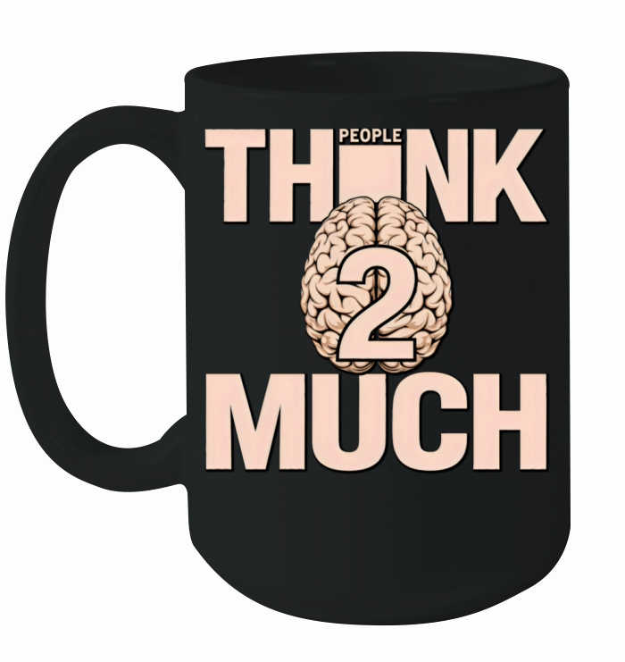 people think 2 much vintage Ceramic Mug
