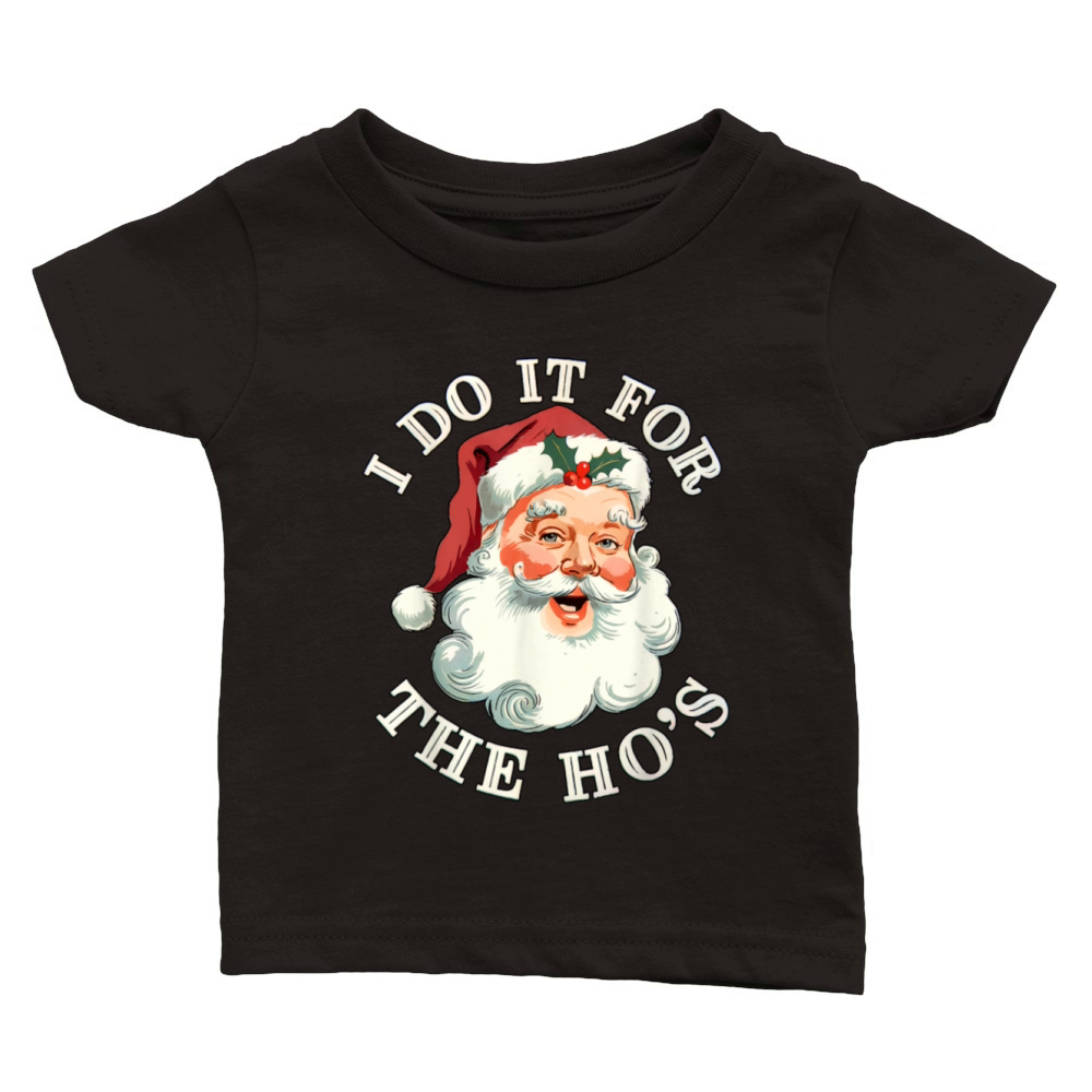 I Do It For The Hos Funny Inappropriate Christmas Classic Baby Crewneck T-shirt