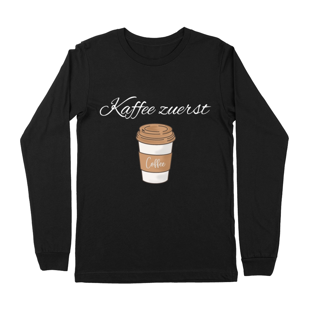 Coffee First Kaffee zuerst Premium Long Sleeve