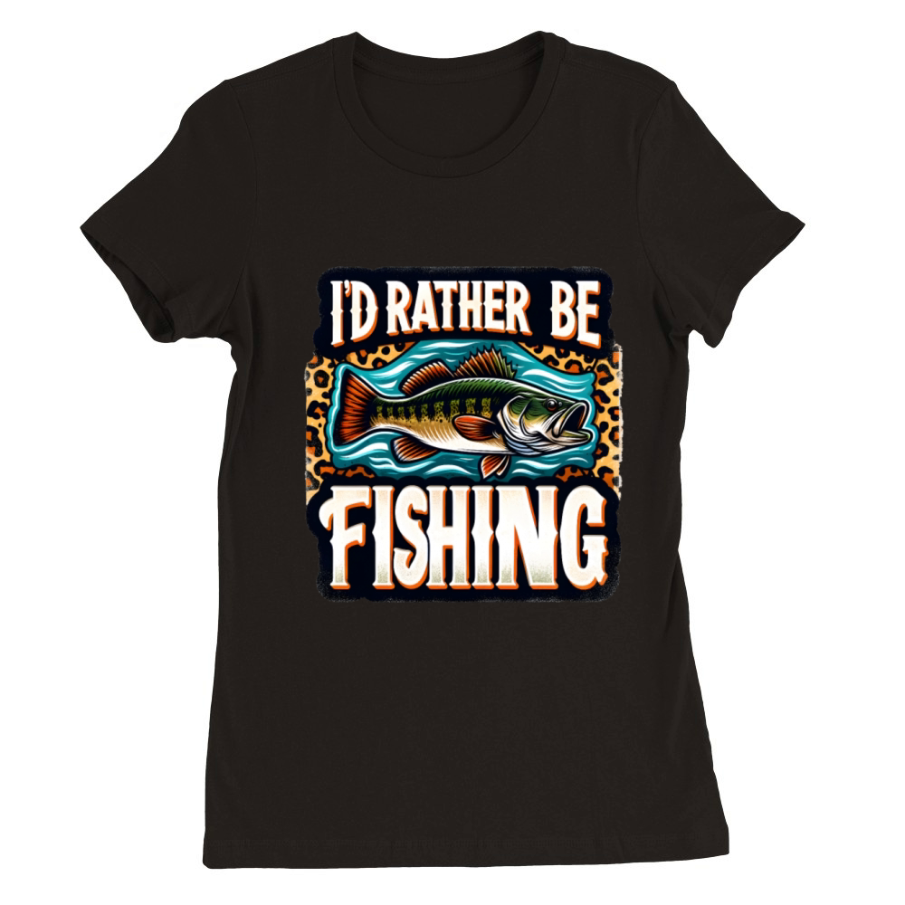 Id Rather Be Fishing - Funny Fishing Quote Premium Womens Crewneck T-shirt