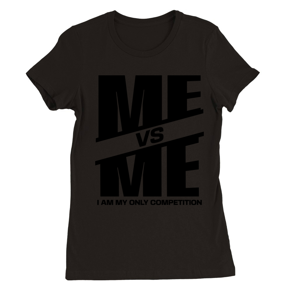 Me vs Me I Am My Only Competition Cool Gym Lover Premium Womens Crewneck T-shirt