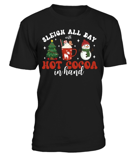 Sleigh all day with hot cocoa in hand Christmas T-Shirt Unisex