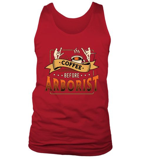 Arborist Coffee Before Tree Climber Coffee Lover Tank Top Unisex