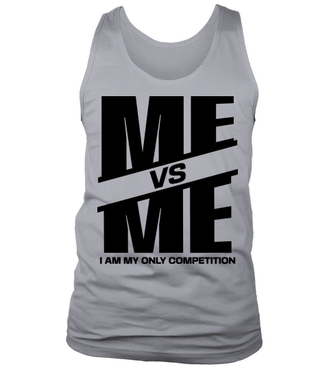 Me vs Me I Am My Only Competition Cool Gym Lover Tank Top Unisex