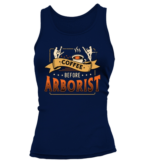 Arborist Coffee Before Tree Climber Coffee Lover Tank top Woman