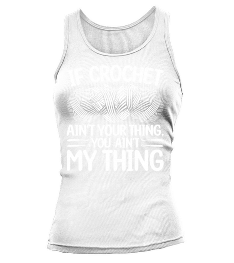 If Crochet aint your thing you aint my thing - C Tank top Woman