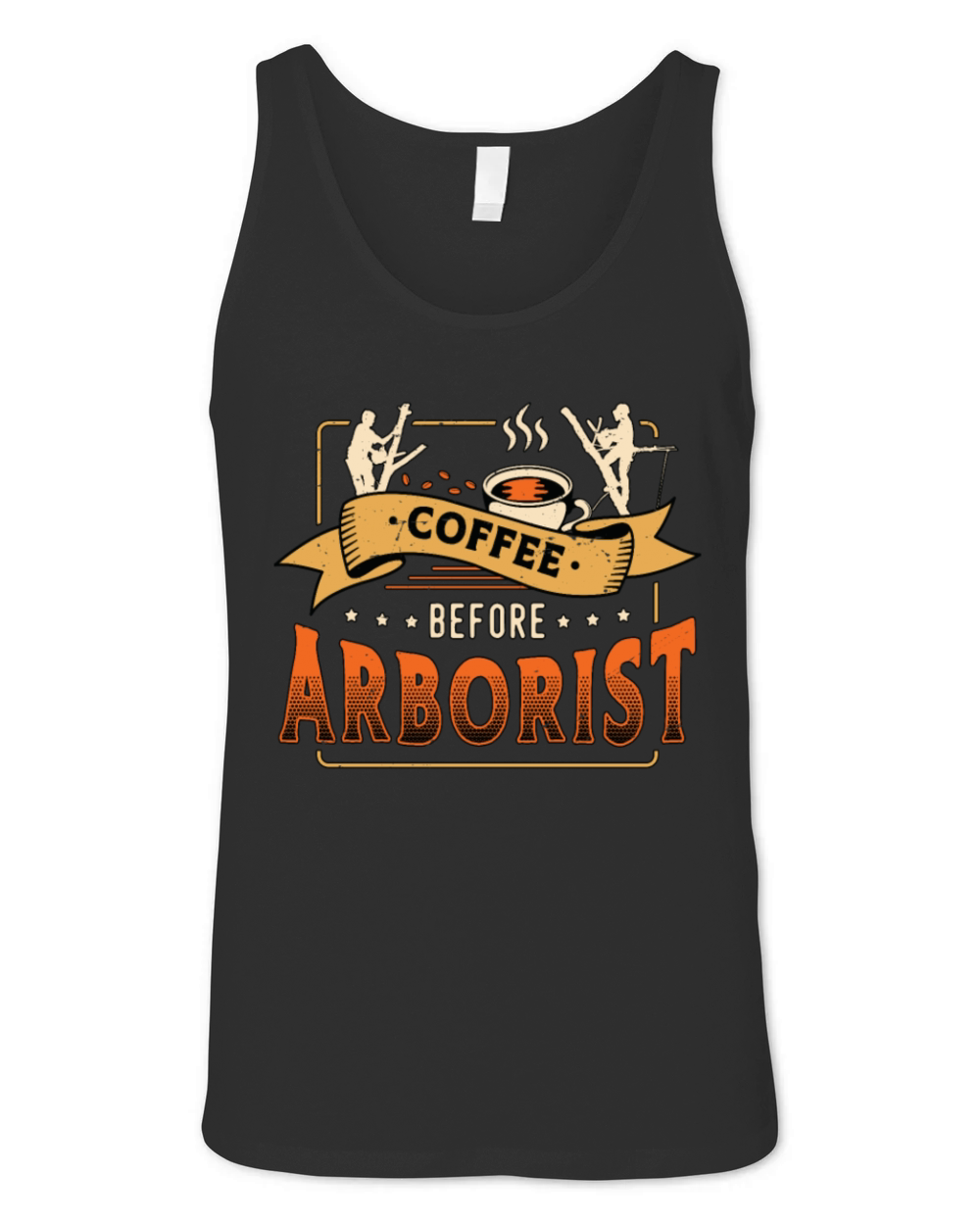 Arborist Coffee Before Tree Climber Coffee Lover Unisex Jersey Tank