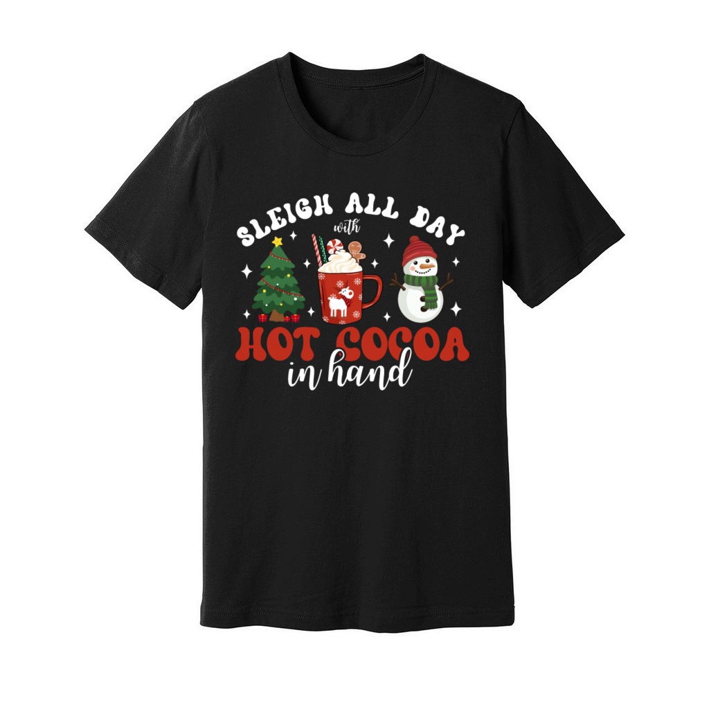 Sleigh all day with hot cocoa in hand Christmas Unisex Jersey Tee