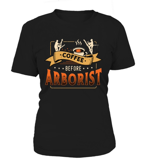 Arborist Coffee Before Tree Climber Coffee Lover Women's T-Shirt